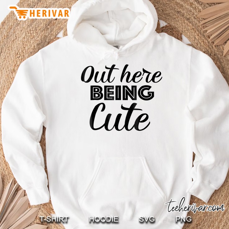 Out Here Being Cute Hoodie