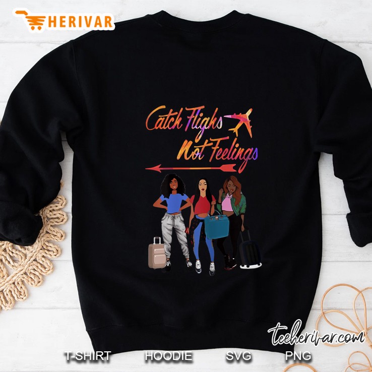 Catch Flights Not Feelings Traveling Girls Version2 Sweatshirt