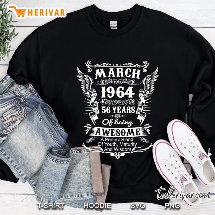 March 1964 56 Years Of Being Awesome A Perfect Blend Of Youth Maturity And Wisdom Sweatshirt