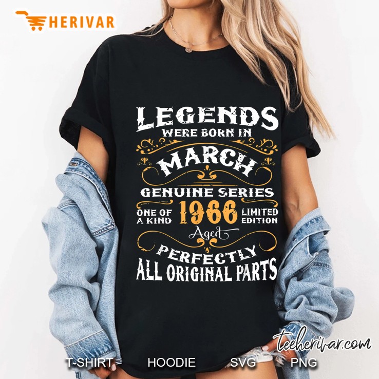 Legends Are Born In March 1966 Genuine Series One Of A Kind Limited Edition Ladies Tee