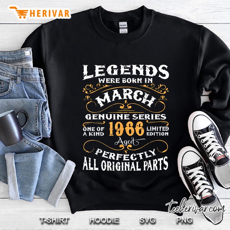 Legends Are Born In March 1966 Genuine Series One Of A Kind Limited Edition Sweatshirt