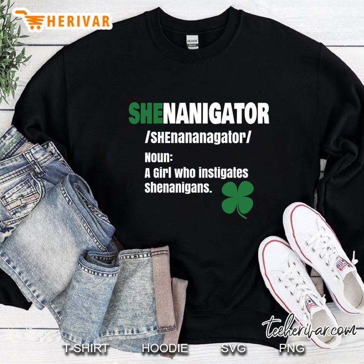 Shenanigator /Shenananagator/ Noun A Girl Who Instigates Shenanigans Four Leaf Clover Version Sweatshirt