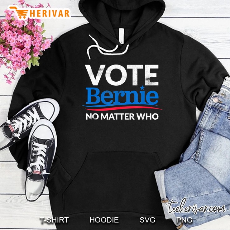 Vote Bernie No Matter Who Hoodie