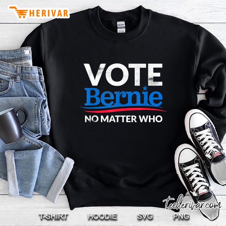 Vote Bernie No Matter Who Sweatshirt
