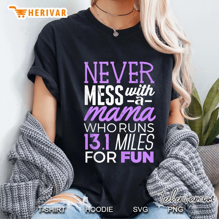 Never Mess With A Mama Who Runs 13.1 Miles For Fun Ladies Tee