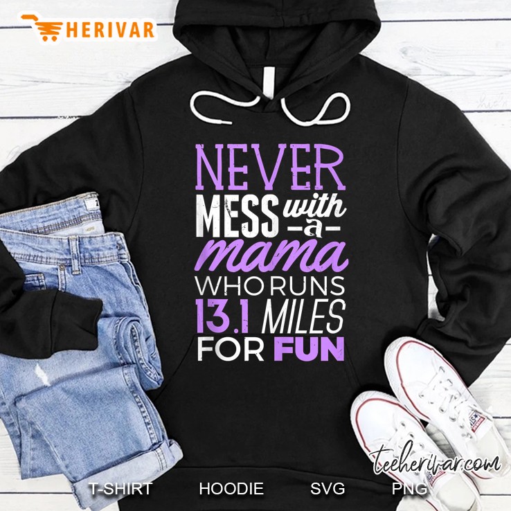 Never Mess With A Mama Who Runs 13.1 Miles For Fun Hoodie