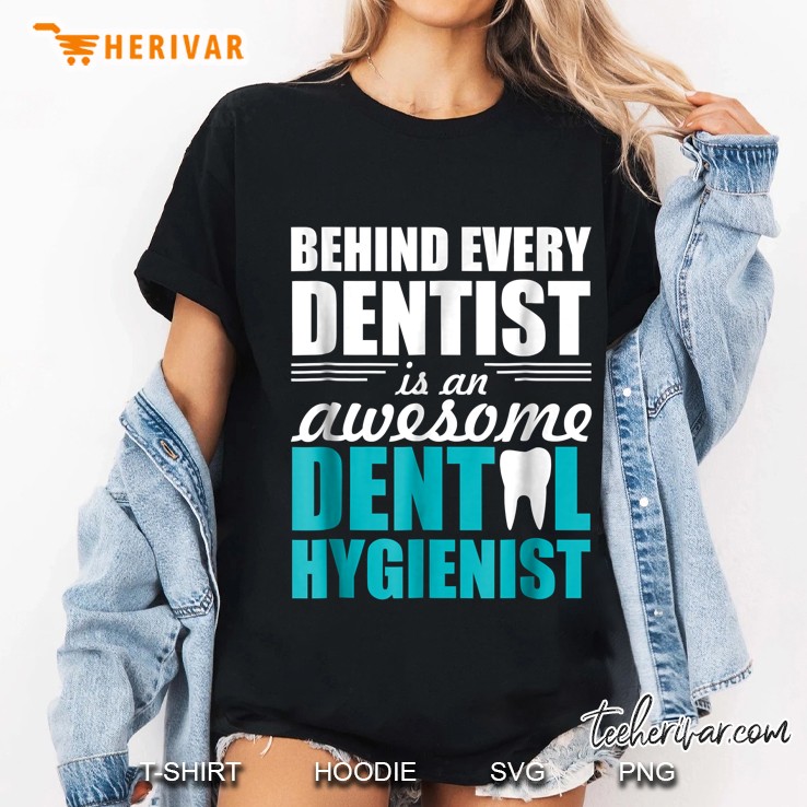 Behind Every Dentist Is An Awesome Dental Hygienist Ladies Tee
