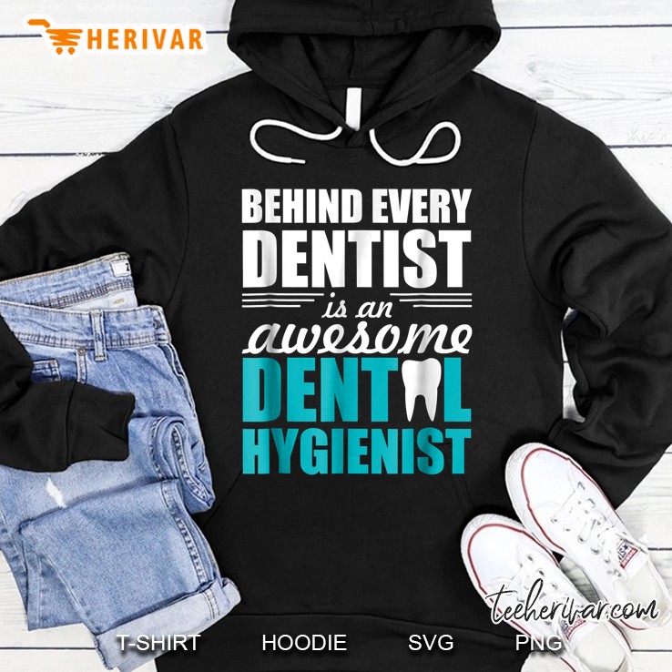 Behind Every Dentist Is An Awesome Dental Hygienist Hoodie