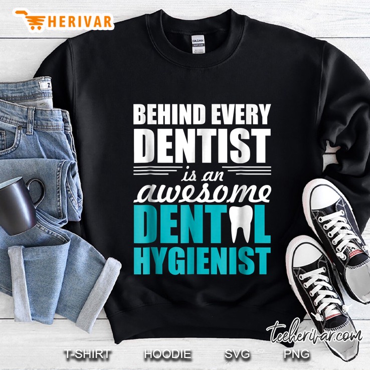 Behind Every Dentist Is An Awesome Dental Hygienist Sweatshirt