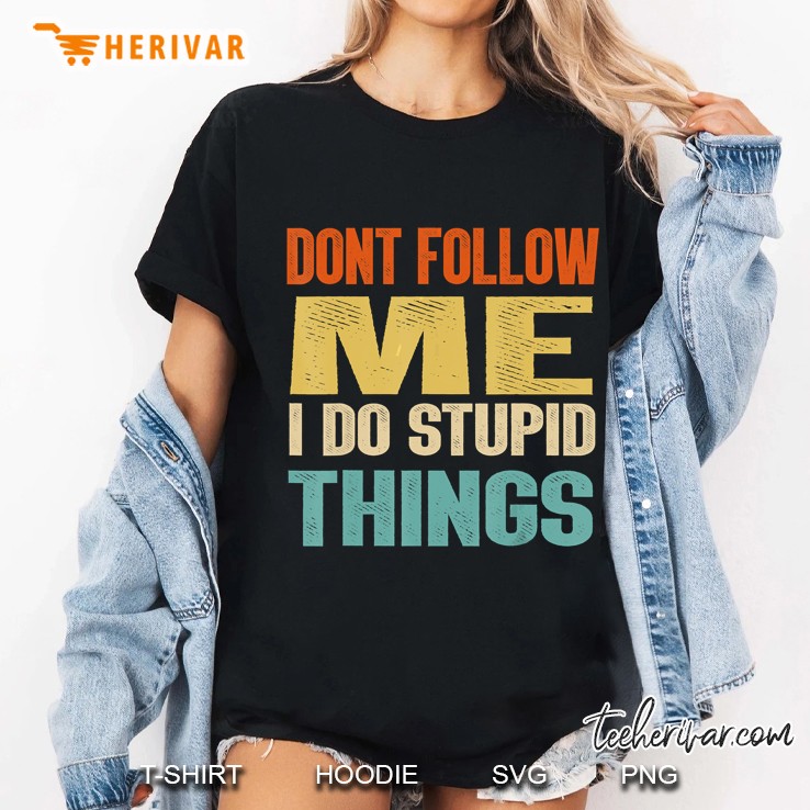 Dont Follow Me I Do Stupid Things Vintage Version Ladies Tee