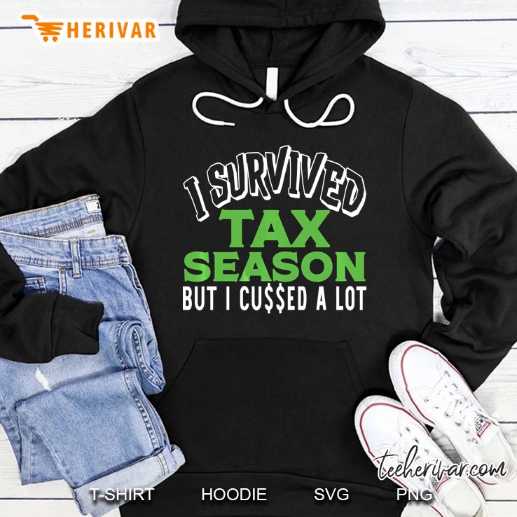 I Survived Tax Season But I Cussed A Lot Hoodie
