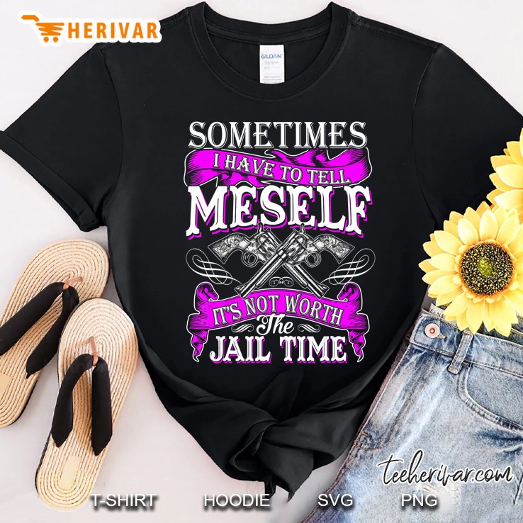 Funny Tshirt Not Worth Jail Time For Men Women On Birthday Shirt
