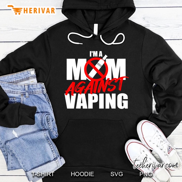 I Am A Mom Against Vaping Hoodie