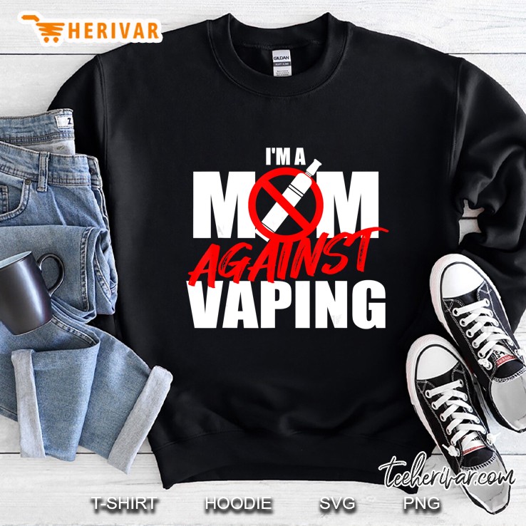 I Am A Mom Against Vaping Sweatshirt