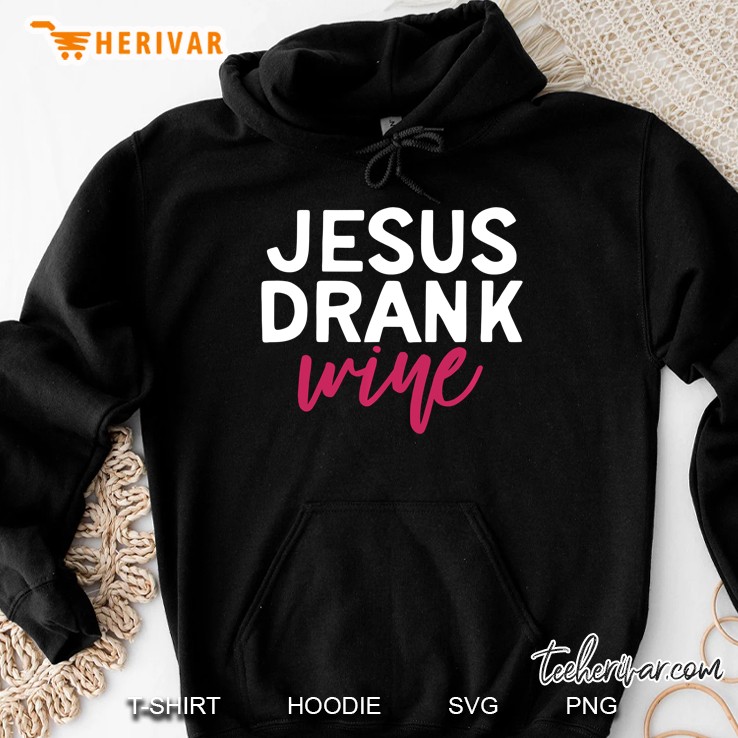 Jesus Drank Wine Hoodie