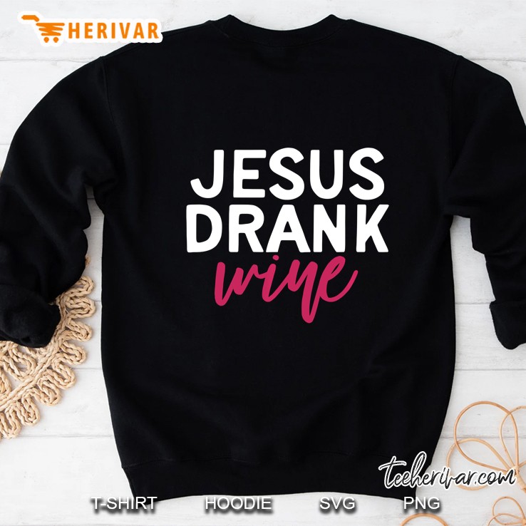 Jesus Drank Wine Sweatshirt