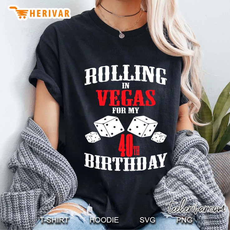 Rolling In Vegas For My 40Th Birthday Dices Version Ladies Tee