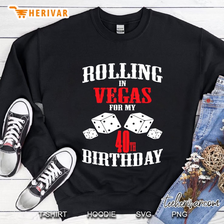 Rolling In Vegas For My 40Th Birthday Dices Version Sweatshirt