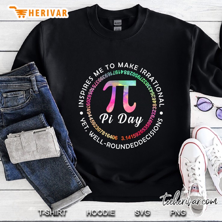 Pi Day Inspires Me To Make Irrational Yet Well-Roundeddecisions Sweatshirt