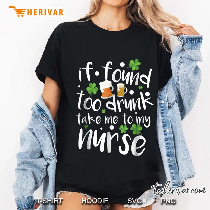 If Found Too Drunk Take Me To My Nurse St Patricks Day Ladies Tee