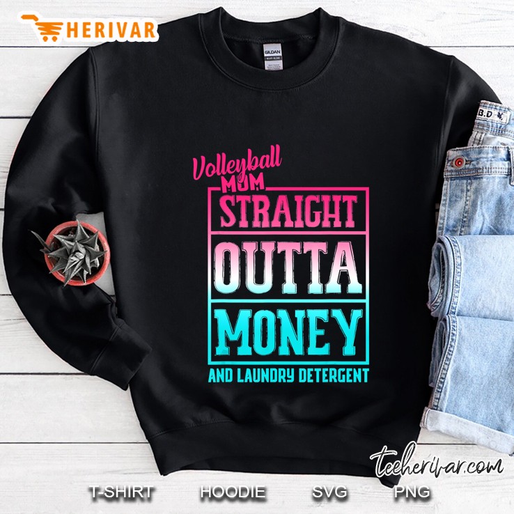 Volleyball Mom Straight Outta Money And Laundry Detergent Version2 Sweatshirt