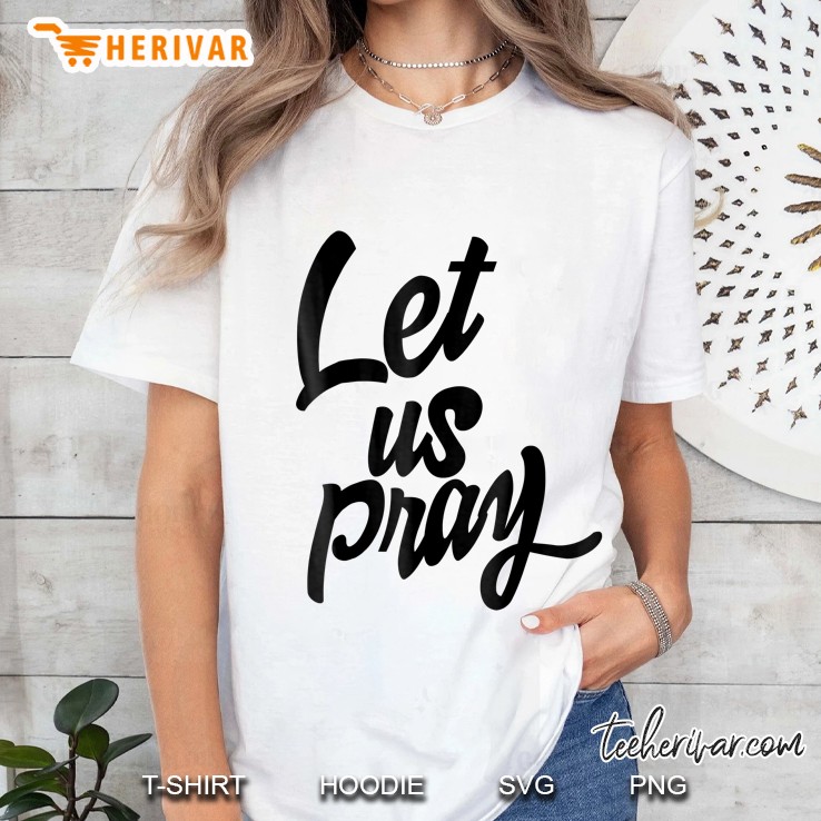 Let Us Pray Ladies Tee