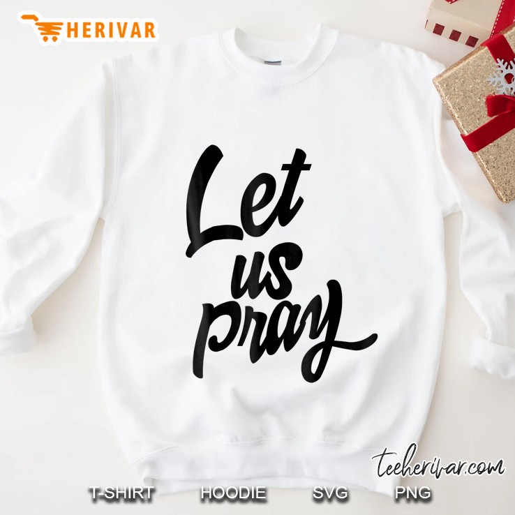 Let Us Pray Sweatshirt