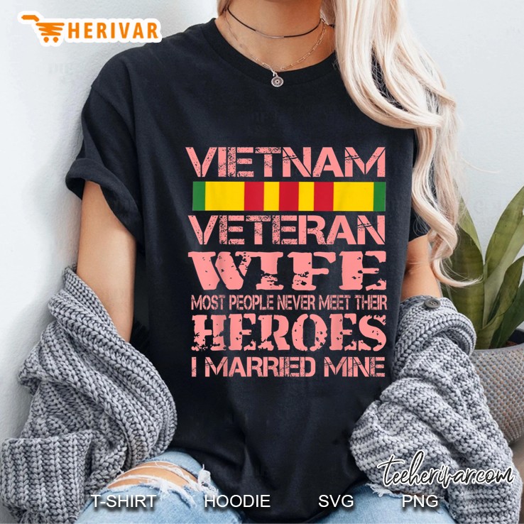 Vietnam Veteran Wife Most People Never Meet Their Heroes I Married Mine Ladies Tee