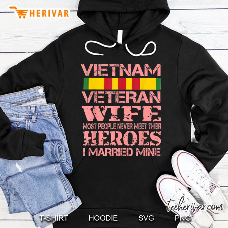 Vietnam Veteran Wife Most People Never Meet Their Heroes I Married Mine Hoodie