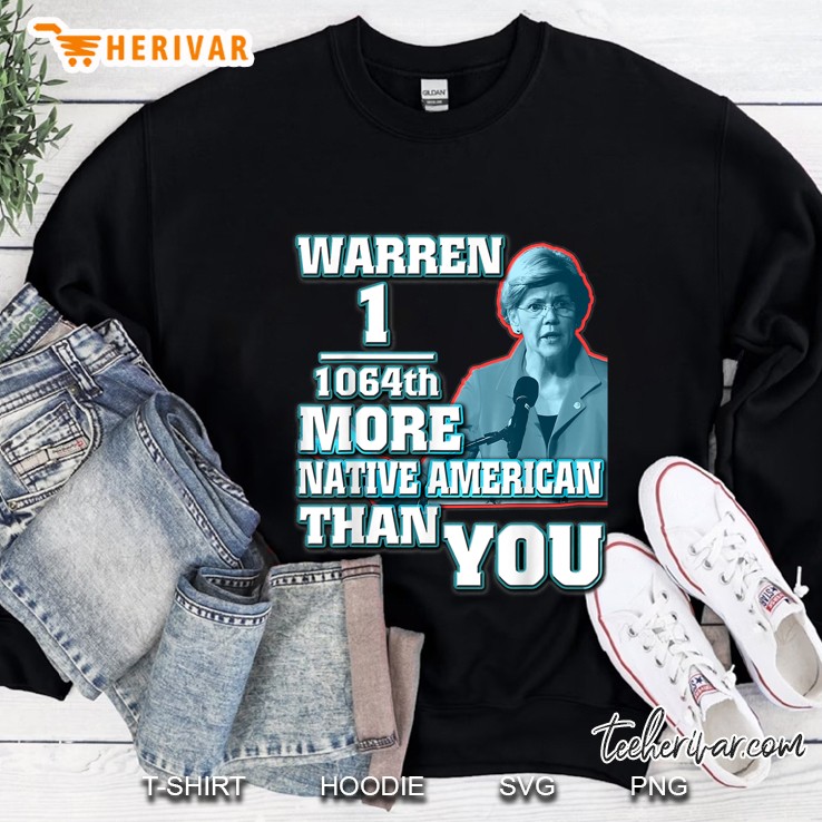 Warren 1 11064Th More Native American Than You Sweatshirt