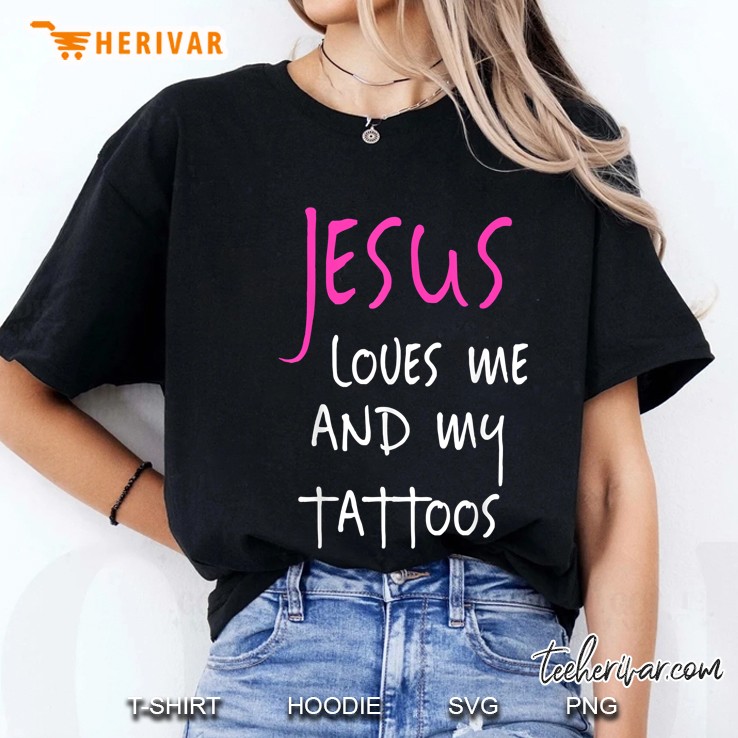 Jesus Loves Me And My Tattoos Ladies Tee