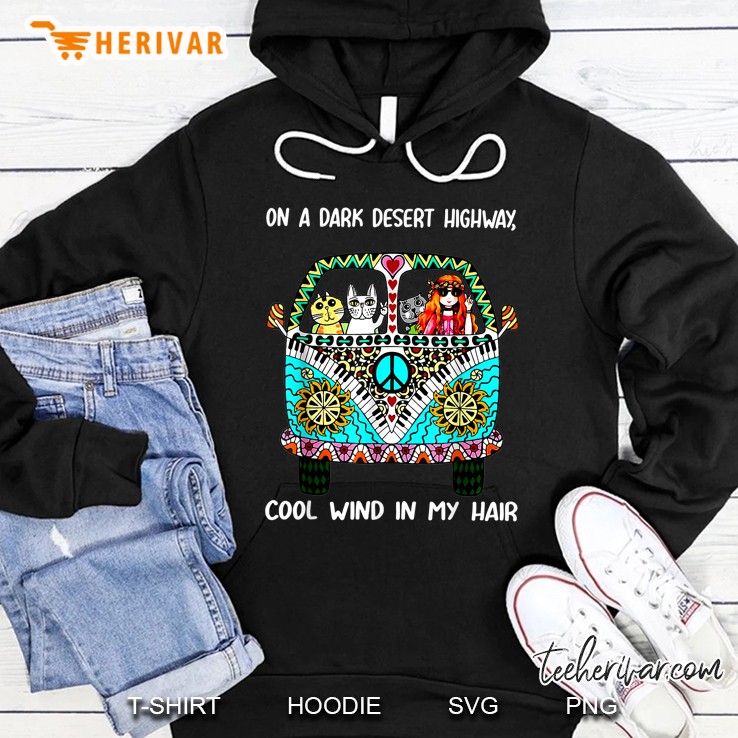 On A Dark Desert Highway Feel Cool Wind In My Hair Hippie Girl And Cats In Hippie Van Version Hoodie