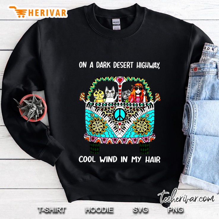 On A Dark Desert Highway Feel Cool Wind In My Hair Hippie Girl And Cats In Hippie Van Version Sweatshirt