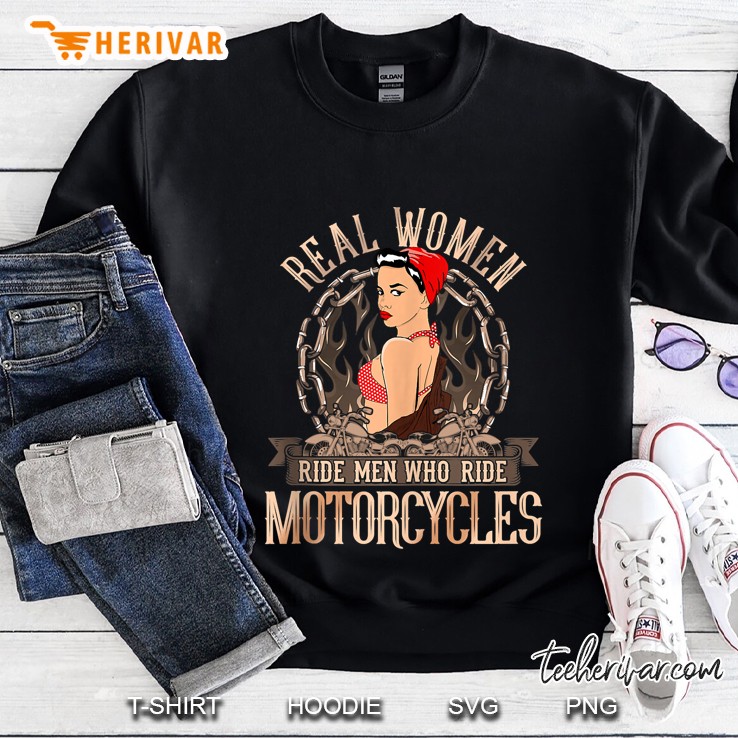 Real Women Ride Men Who Ride Motorcycles Sweatshirt