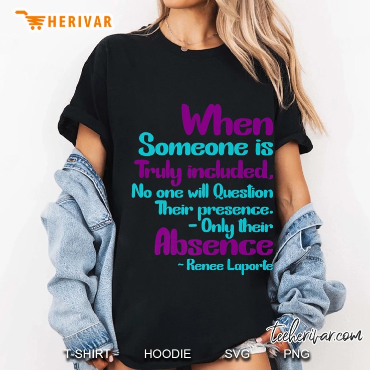 When Someone Is Truly Included Ladies Tee