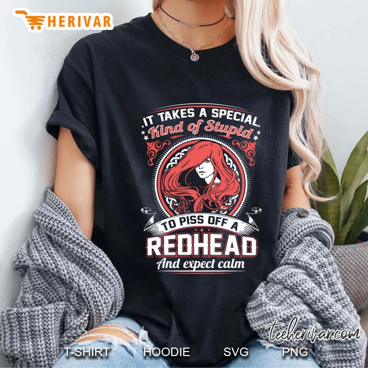 It Take A Special Kind Of Stupid To Piss Off A Redhead And Expect Calm Redhead Girl Version Ladies Tee