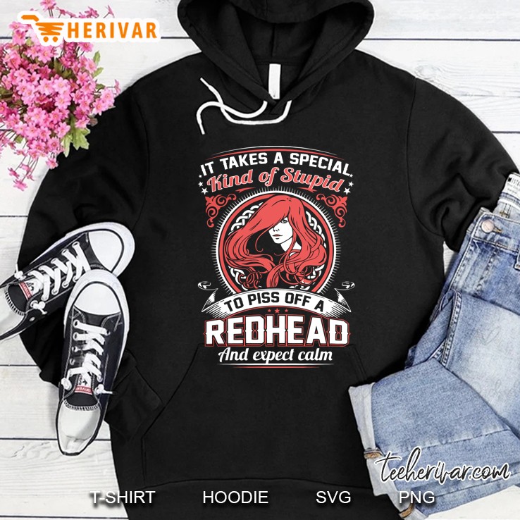 It Take A Special Kind Of Stupid To Piss Off A Redhead And Expect Calm Redhead Girl Version Hoodie