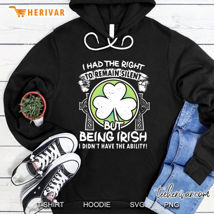 I Had The Right To Remain Silent But Being Irish I Didn