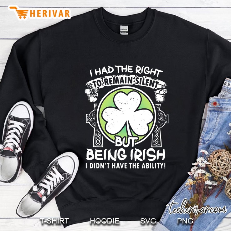 I Had The Right To Remain Silent But Being Irish I Didn