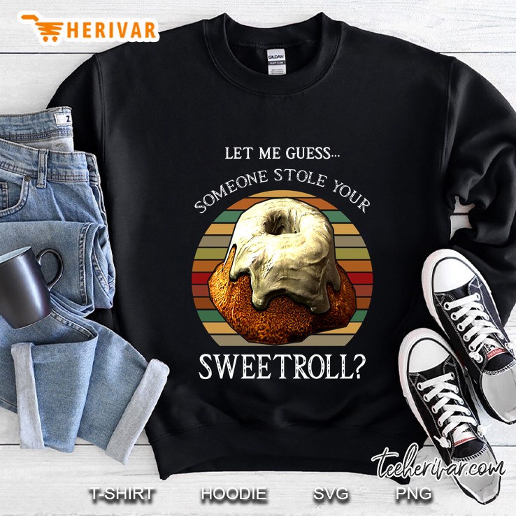 Let Me Guess Someone Stole Your Sweetroll Vintage Version Sweatshirt