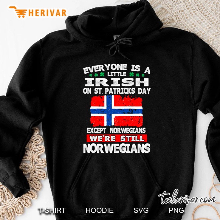 Everyone Is A Little Irish On St Patricks Day Except Norwegians Norwegian Flag Version Hoodie