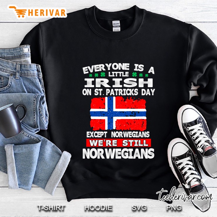 Everyone Is A Little Irish On St Patricks Day Except Norwegians Norwegian Flag Version Sweatshirt
