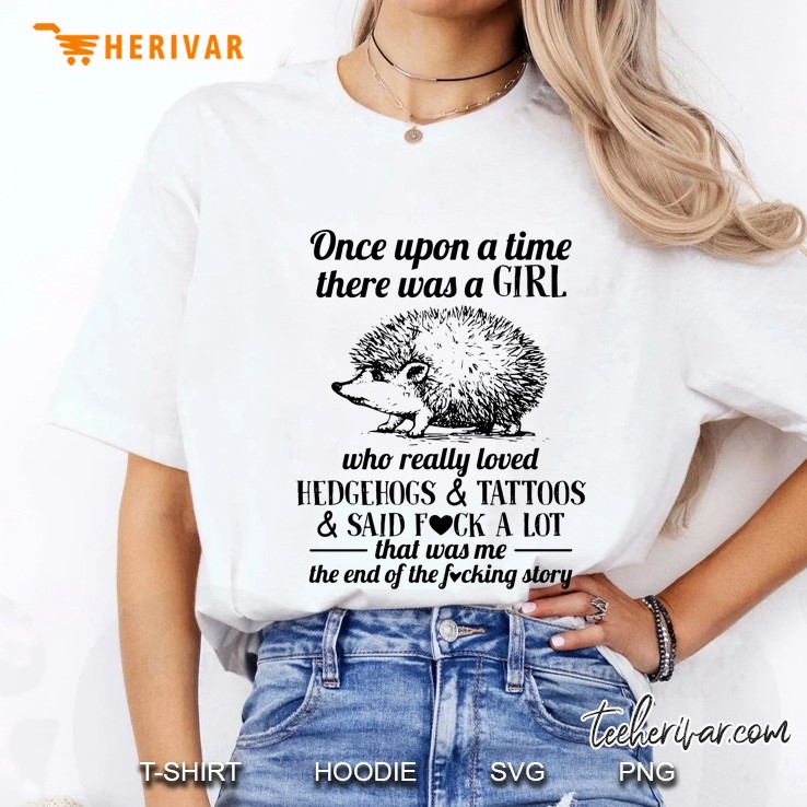 Once Upon A Time There Was A Girl Who Really Loves Hedgehogs & Tattoos & Said Fuck A Lot Hoodie