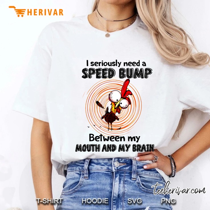 I Seriously Need A Speed Bump Between My Mouth And My Brain Funny Rooster Version Ladies Tee