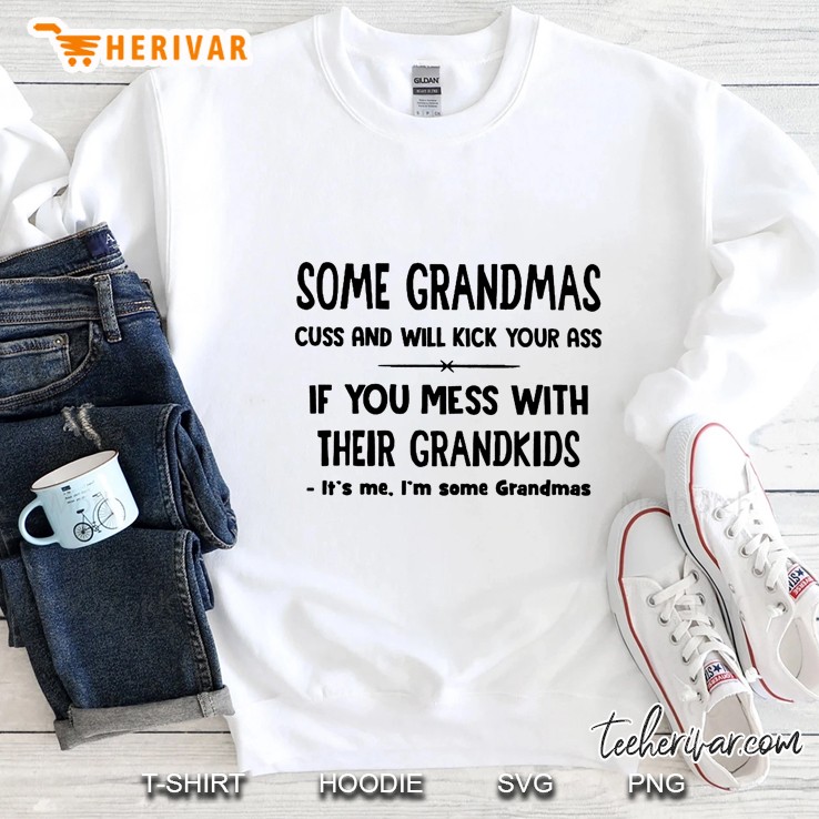 Some Grandmas Cuss And Will Kick Your Ass If You Mess With Their Grandkids It
