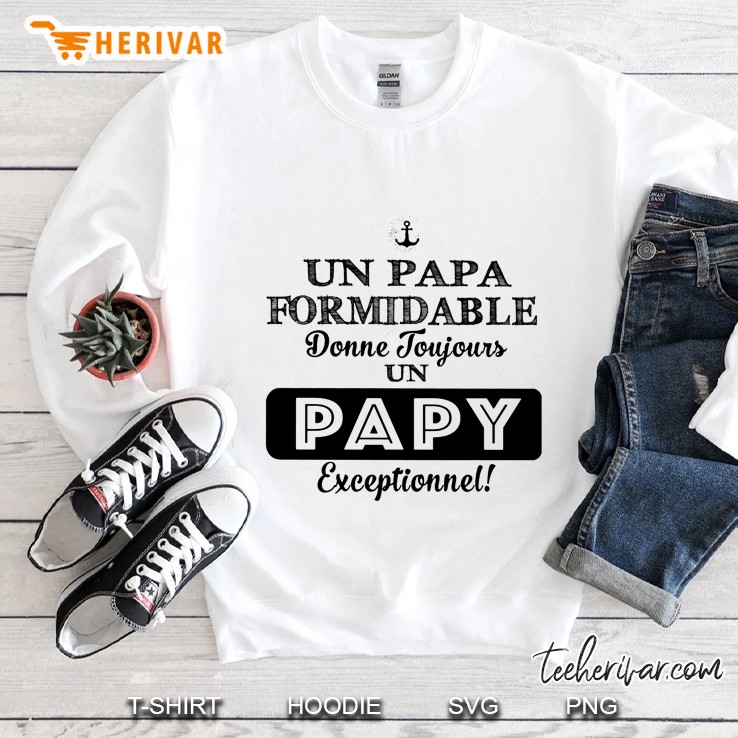 Un Papa Formidable Donne Toujours Un Papy Exceptionnel Sweatshirt