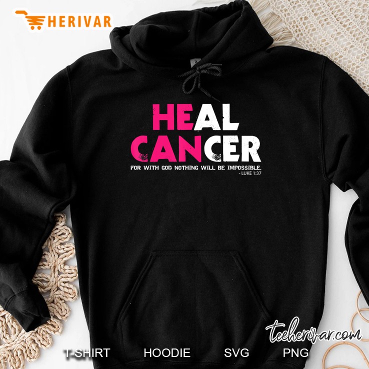 He Can Heal Cancer For With God Nothing Will Be Impossible Luke 1 37 Hoodie