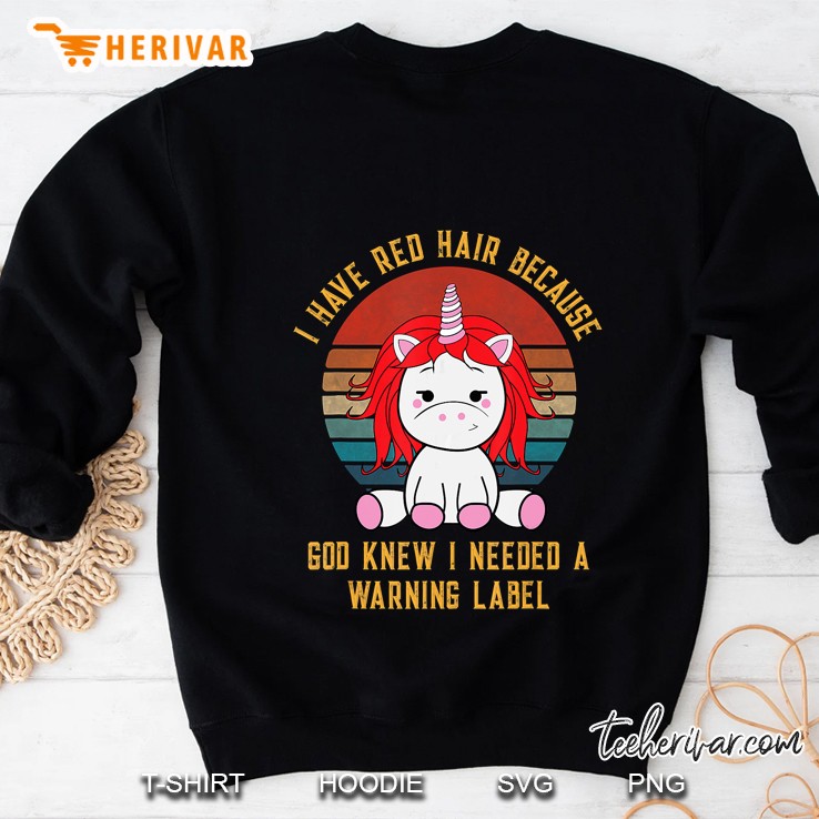 I Have Red Hair Because God Knew I Needed A Warning Label Readhead Unicorn Vintage Version Sweatshirt