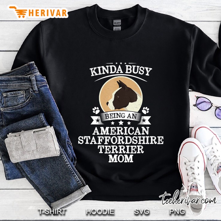Kinda Busy Being An American Staffordshire Terrier Mom Sweatshirt