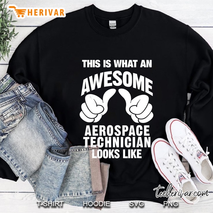 This Is What An Awesome Aerospace Technician Looks Like Sweatshirt
